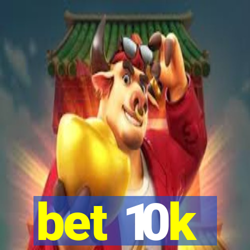 bet 10k